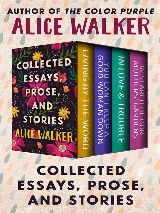 Title details for Collected Essays, Prose, and Stories by Alice Walker - Available